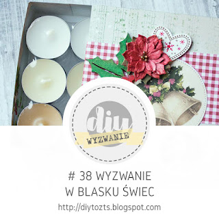 https://diytozts.blogspot.com/2018/12/38-wyzwanie-w-blasku-swiec.html