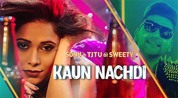Kaun Nachdi Song Lyrics and Video - Sonu Ke Titu Ki Sweety Starring Kartik Aaryan, Nushrat Bharucha, Sunny Singh Sung by Guru Randhawa, Neeti Mohan