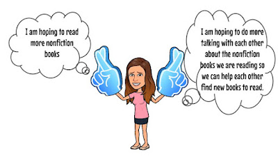 Bitmoji with two speech bubbles I am hoping to read more nonfiction books. I am hoping to do more talking with each other about the nonfiction books we are reading so we can help each other find new books to read.