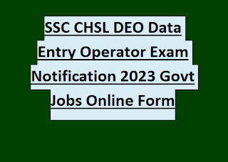 SSC CHSL DEO Data Entry Operator Exam Notification 2023 Govt Jobs Online Form