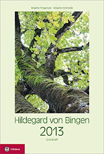 Durch das Jahr mit Hildegard von Bingen 2013: Jahresthema: Viriditas - Grünkraft