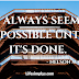 It Always Seems Impossible Until It's Done -  Nelson Mandela | Image Quotes