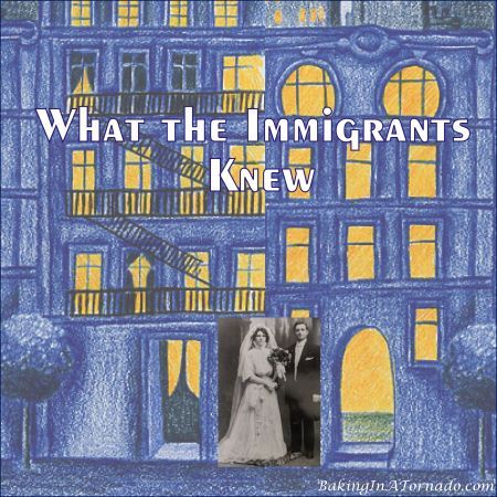 What the Immigrants Knew | graphic designed by, featured on, and property of Karen of www.BakingInATornado.com | #MyGraphics #blogging