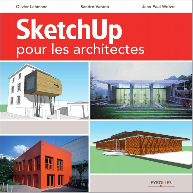 Sketchup pour les architectes - Olivier Lehmann, Sandro Varano, Jean-Paul Wetzel