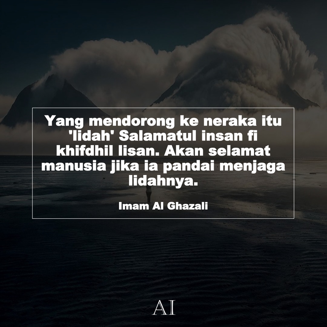 Wallpaper Kata Bijak Imam Al Ghazali  (Yang mendorong ke neraka itu 'lidah' Salamatul insan fi khifdhil lisan. Akan selamat manusia jika ia pandai menjaga lidahnya.)