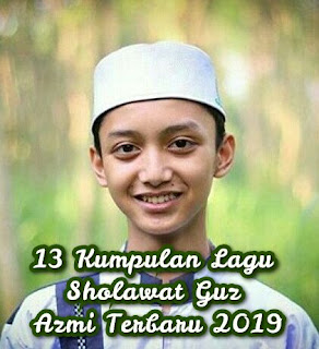 13 Kumpulan Lagu Sholawat Guz Azmi Terbaru 2019