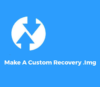 Make a custom recovery: !! Create Mobile with cwm / twrp recovery.img and become a developer [No Root ]