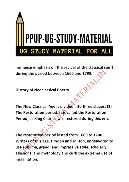 immense emphasis on the revival of the classical spirit during the period between 1660 and 1798.  History of Neoclassical Poetry  The New Classical Age is divided into three stages: (1) The Restoration period: It is called the Restoration Period, as King Charles was restored during this era.   The restoration period lasted from 1660 to 1700. Writers of this age, Dryden and Milton, endeavored to use sublime, grand, and impressive style, scholarly allusions, and mythology and curb the extreme use of imagination.