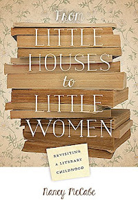 From Little Houses to Little Women: Revisiting a Literary Childhood