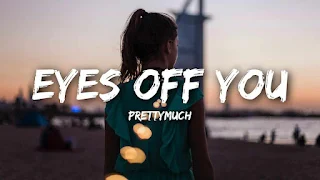 Eyes Off You Lyrics - PRETTYMUCH