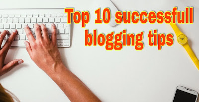Top 10 successfull blogging tips