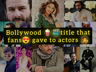  Bollywood title that fans gave to actors 