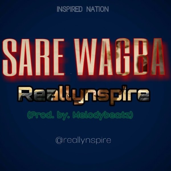 Music:- Reallynspire ft. MelodySongz – Sare Wagba