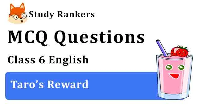 MCQ Questions for Class 6 English Chapter 3 Taro’s Reward Honeysuckle