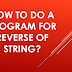 How to do a program for reverse of string?