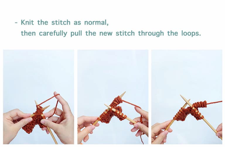 Proceed to knit the stitch normally, then pull the new stitch out through these loops.