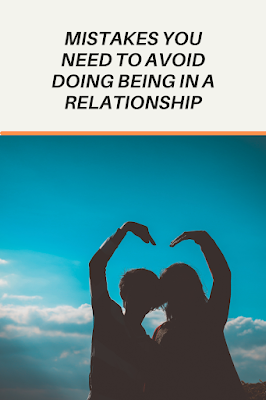 Mistakes you need to avoid doing being in a relationship