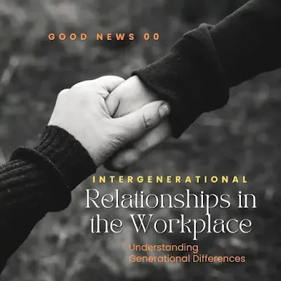 Intergenerational Relationships in the Workplace