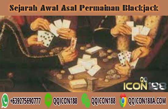 Sejarah Awal Asal Mula Permainan Blackjack