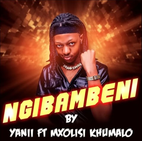 YANII – Ngabambi feat. Mxolisi Khumalo