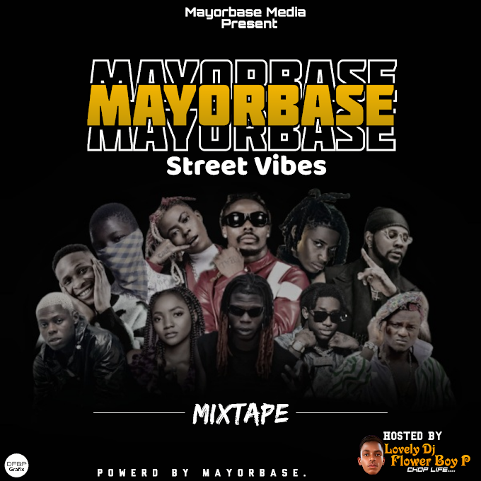 Mayorbase Ft. Ldj Flower Boy P - Mayorbase Street Vibes Mixtape