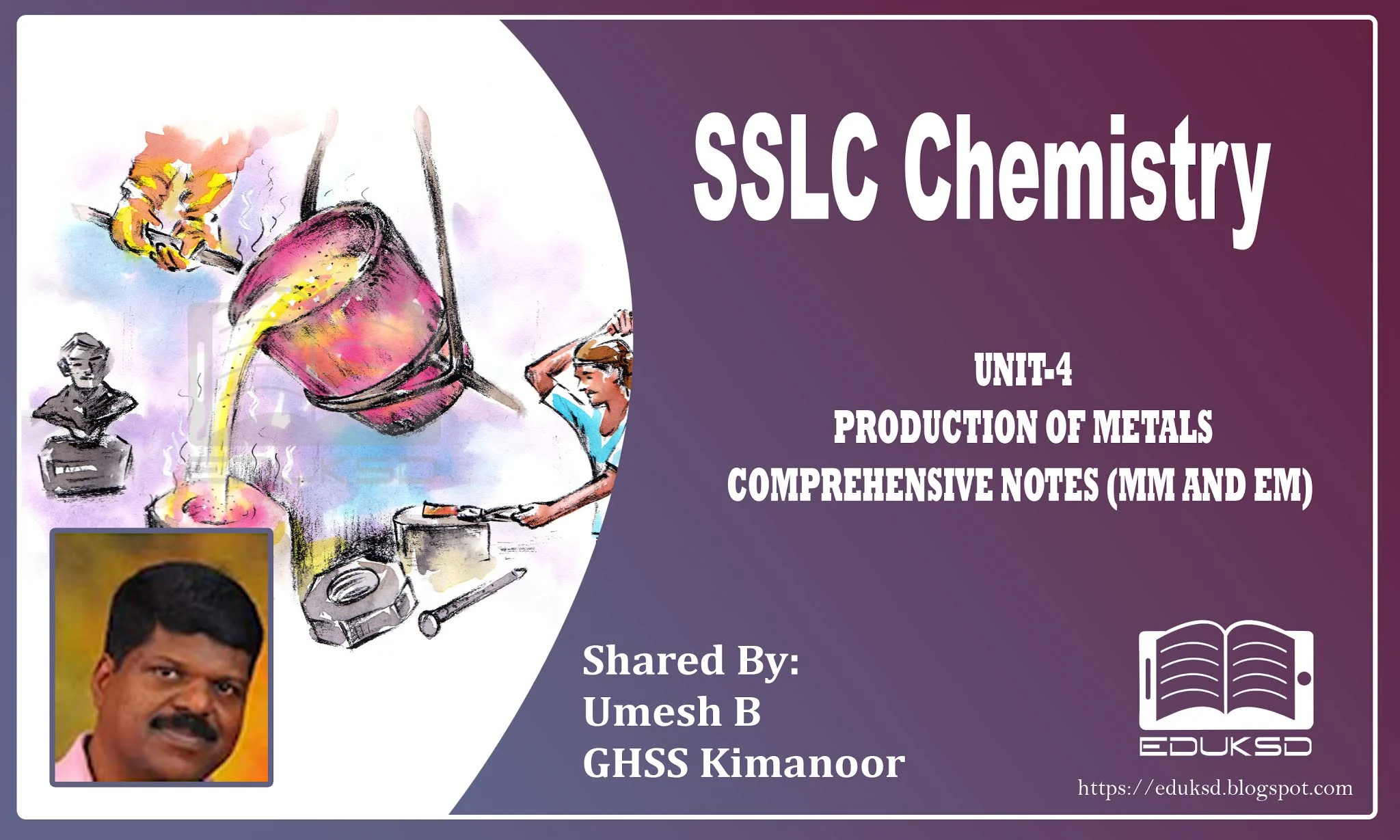 SSLC CHEMISTRY UNIT 4 -PRODUCTION OF METALS(- ലോഹനിര്‍മ്മാണം) - COMPREHENSIVE NOTES EM AND EM BY: UNMESH B