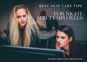 best skincare tips for night shift employees workers nbam blog