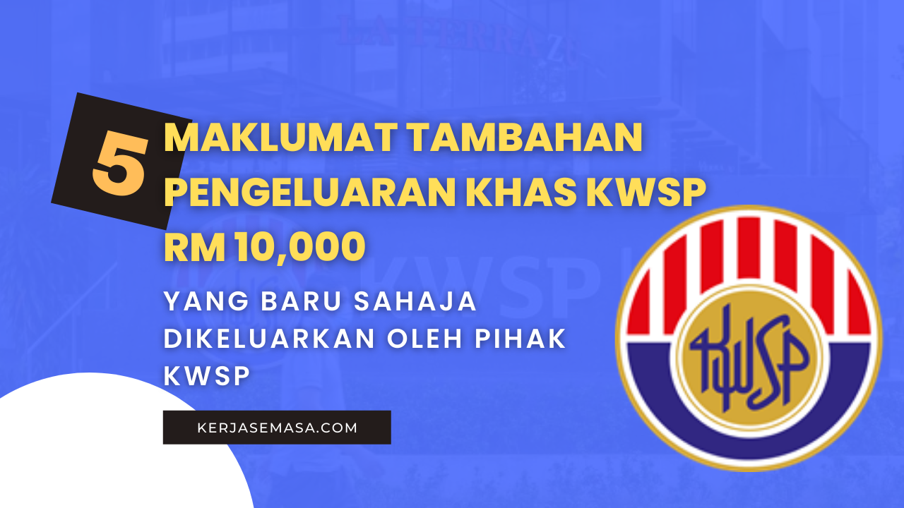 Maklumat Tambahan Pengeluaran Khas KWSP RM 10,000 Yang Baru Dikeluarkan