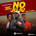  MUSIC: DJ KOLON - NO JUJU FT GREAL X SHOLANGZ