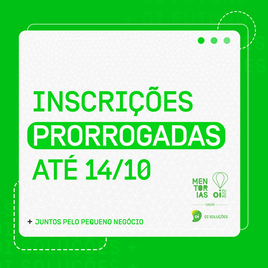 inscrições das Mentorias Oi Futuro foram prorrogadas até o dia 14 de outubro! 