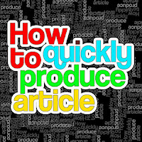 How to quickly produce articles