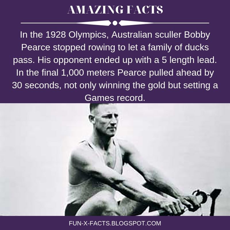 Interesting fact: In the 1928 Olympics, Australian sculler Bobby Pearce stopped rowing to let a family of ducks pass.