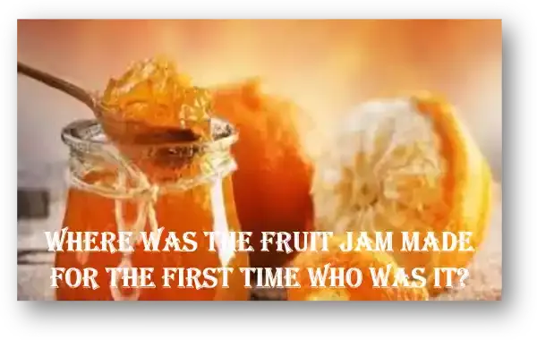 Where was the fruit jam made for the first time who was it?Fruit jam was first made in the Middle East, although the exact exact date cannot be given. But it is believed that a cook first made this fruit jam and the preserve was made. If historians believe, it may or may not be at the time of the fourth century. It could have happened before that.