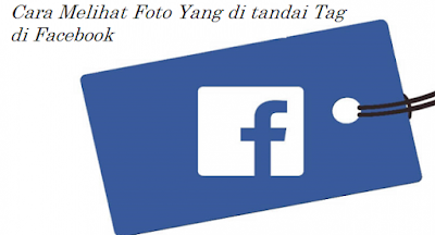 Cara Melihat Foto Yang di tandai Tag di Facebook Diunggah oleh Teman