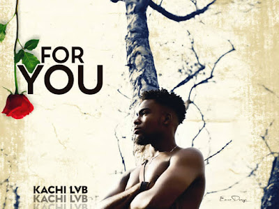 [MUSIC] KACHI LVB - FOR YOU (PROD. BY IZZYBEATZZ)