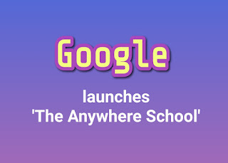 Google launches 'The Anywhere School'