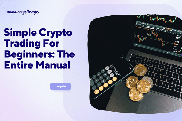 Simple Crypto Trading For Beginners: The Entire Manual