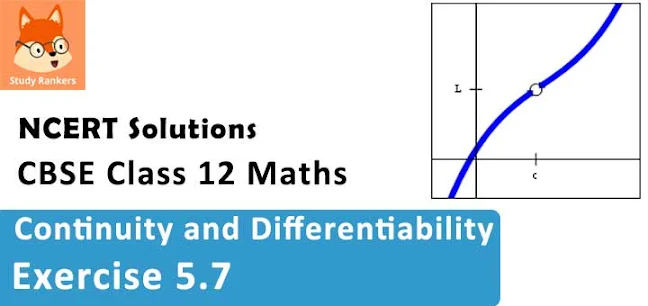 Class 12 Maths NCERT Solutions for Chapter 5 Continuity and Differentiability Exercise 5.7