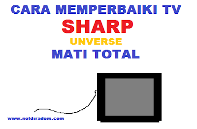 Cara memperbaiki TV SHARP UNIVERSE 14u25 Mati Total