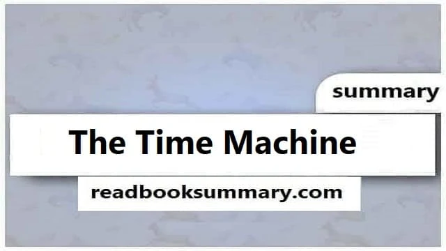 the time machine novel summary, the time machine hg wells summary, The Time Machine Book Summary, synopsis of the time machine, the time machine synopsis, the time machine short summary,