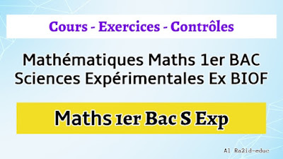 Cours - Exercices - Contrôle Continu - Mathématiques Maths 1er BAC Sciences Expérimentales Exp BIOF