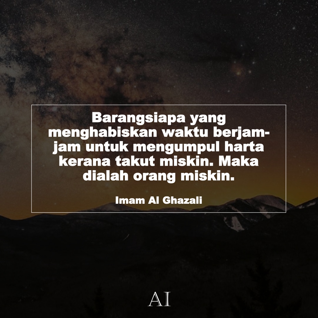 Wallpaper Kata Bijak Imam Al Ghazali  (Barangsiapa yang menghabiskan waktu berjam-jam untuk mengumpul harta kerana takut miskin. Maka dialah orang miskin.)