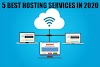 5 Best Hosting Services in 2020 