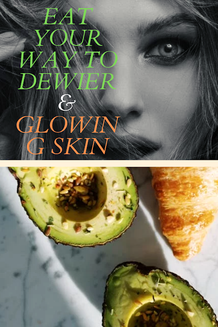 EAT YOUR WAY TO DEWIER AND GLOWING SKIN