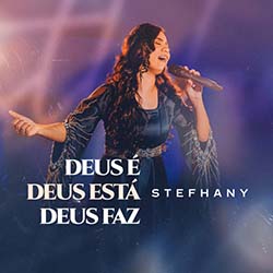 Baixar Música Gospel Deus é, Deus Está, Deus Faz - Stefhany Mp3