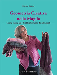 Geometria creativa nella maglia. Come creare capi di abbigliamento da rettangoli. Ediz. illustrata