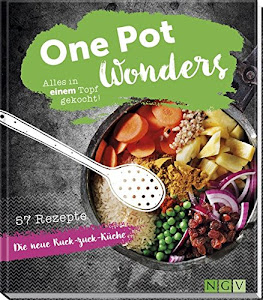 One Pot Wonders: Alles in einem Topf gekocht. 57 Rezepte - Die neue Ruck-zuck-Küche