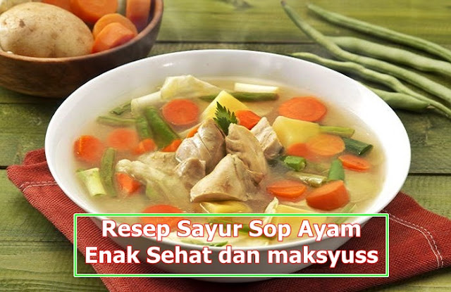 Resep Sayur Sop Ayam, Menu Pas Untuk Buka Puasa 