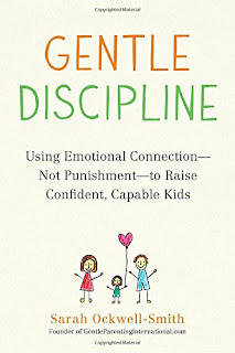 Gentle Discipline: Using Emotional Connection--Not Punishment--to Raise Confident, Capable Kids