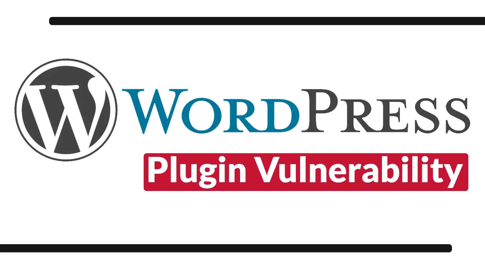 WordPress Eklentisindeki Güvenlik Açığı 4 Milyondan Fazla Web Sitesini Bilgisayar Korsanlarının Ele Geçirmesine Maruz Kaldı